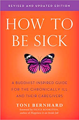 How to Be Sick (Second Edition): A Buddhist-Inspired Guide for the Chronically Ill and Their Caregivers